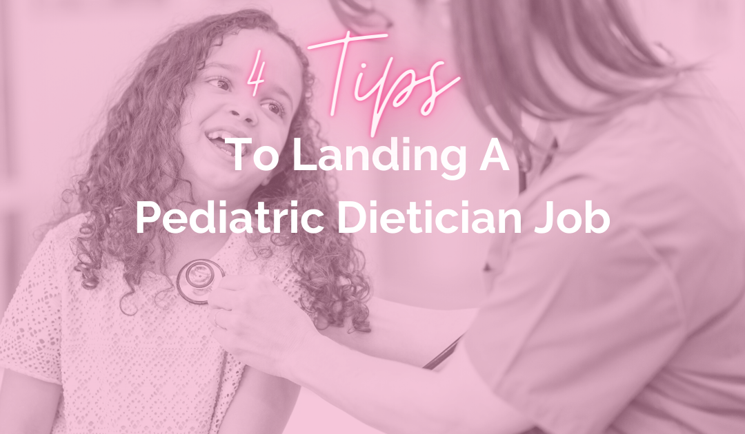 4 Tips to Landing a Pediatric Dietitian Job