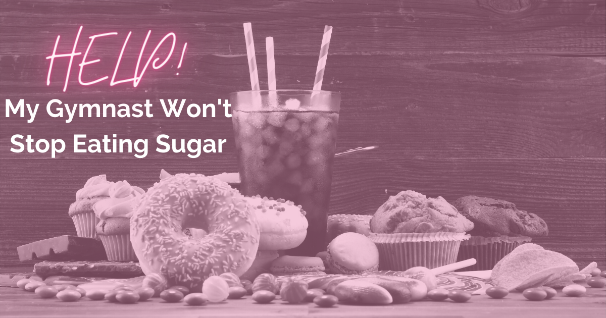 Help! My gymnast won't stop eating sugar