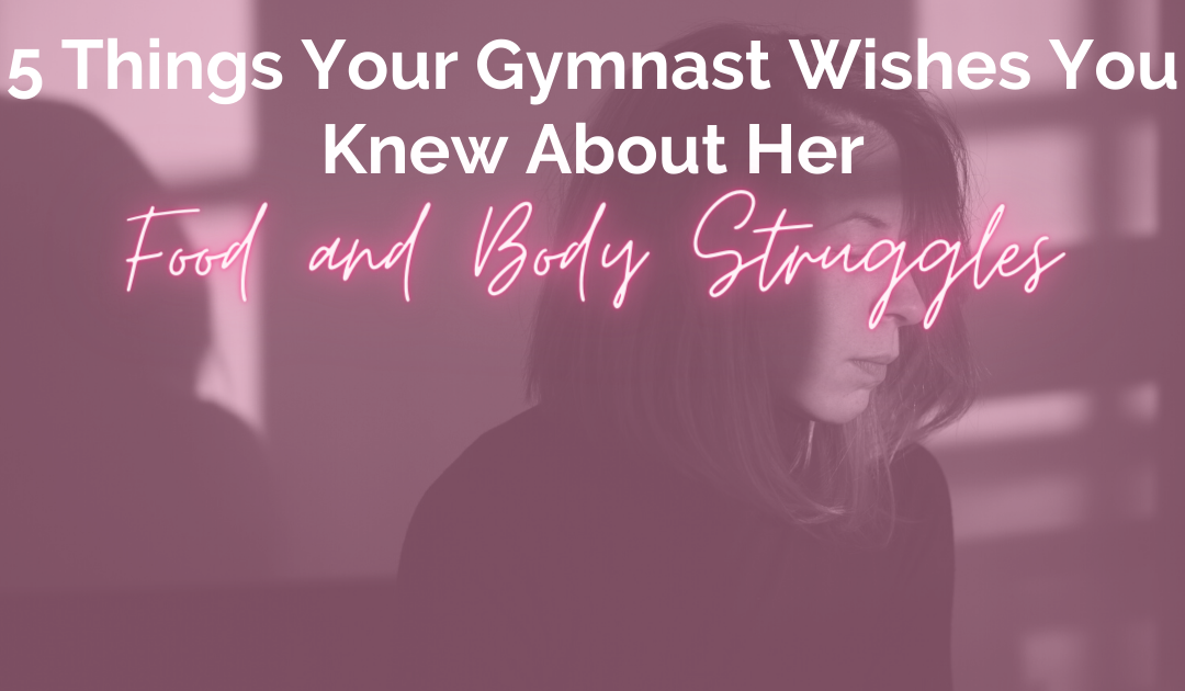 5 things your gymnast wishes you knew about her food and body struggles