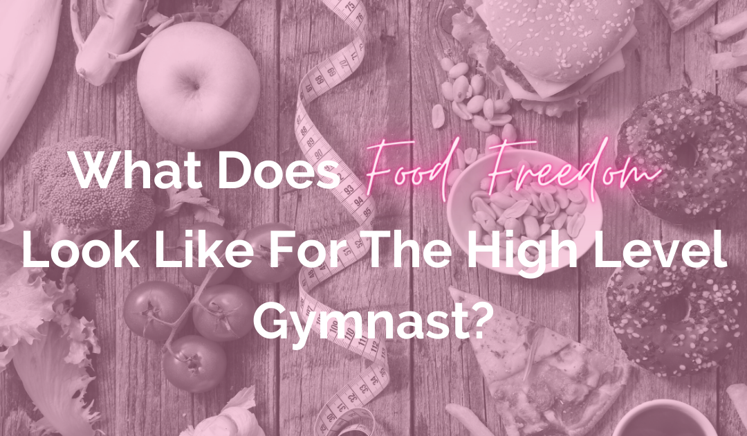 What does food freedom look like for the high level gymnast?