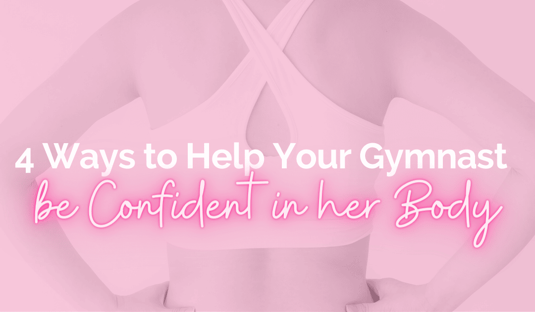 4 Ways to Help Your Gymnast Be Confident in Her Body
