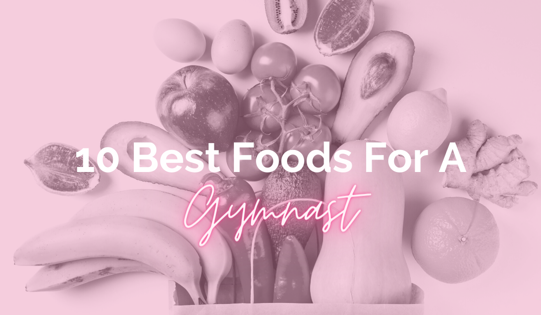 10 Best Foods for the Gymnast