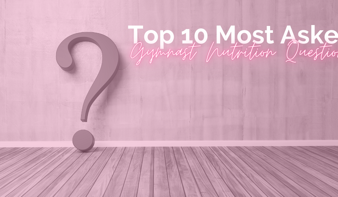 Top 10 Most Asked Gymnast Nutrition Questions