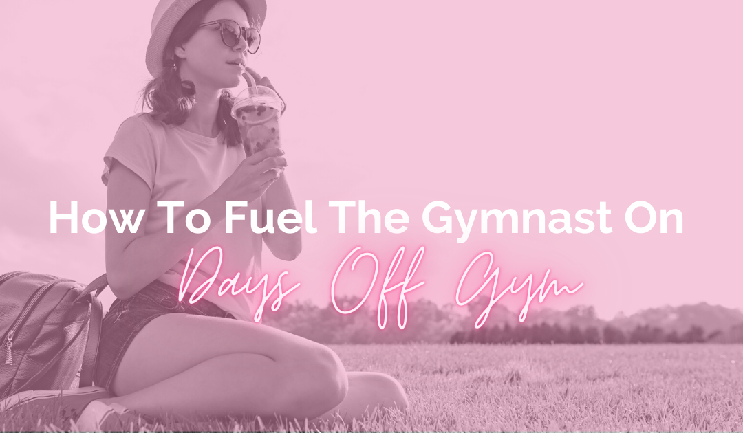 How to Fuel the Gymnast on Days Off Gym