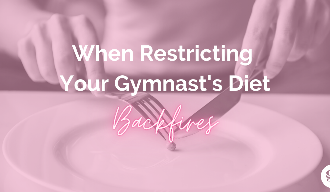 When Restricting Your Gymnast’s Diet Backfires