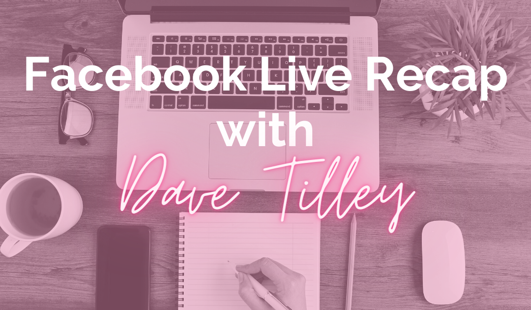 Facebook Live Recap With Dave Tilley