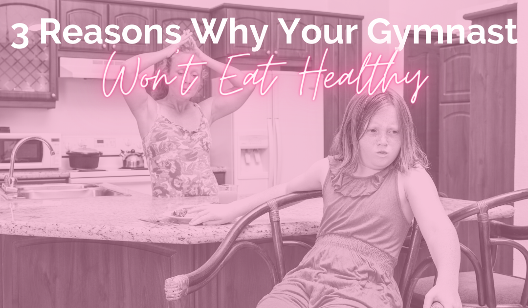 3 Reasons Why Your Gymnast Won’t Eat Healthy Foods