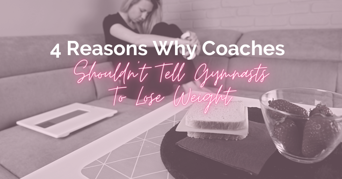 4 Reasons Why Coaches Shouldn’t Tell Gymnasts to Lose Weight