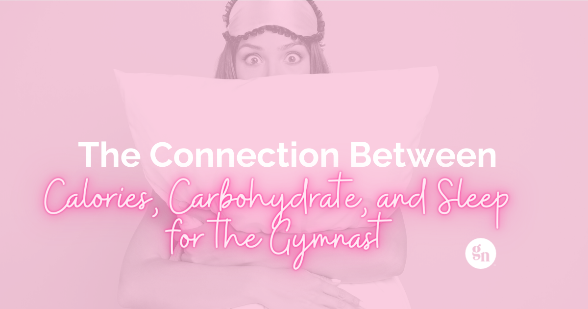 The Connection Between Calories, Carbohydrates, and Sleep for the Gymnast