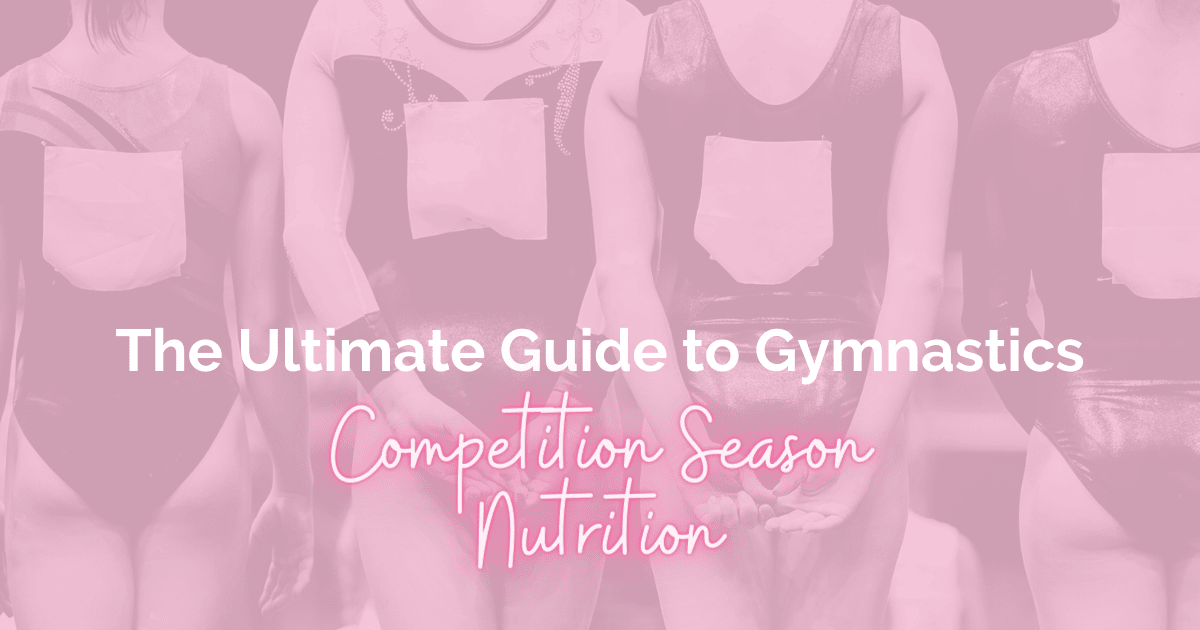 The Ultimate Guide to Gymnastics Competition Season Nutrition