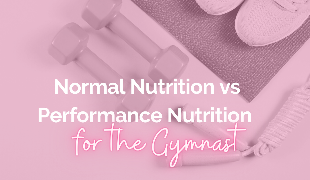 Normal Nutrition vs Performance Nutrition For the Gymnast