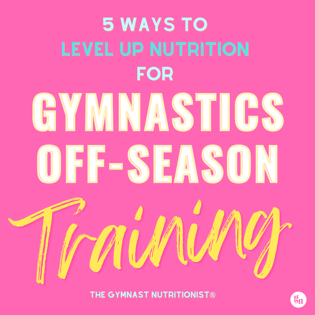5 ways to level up nutrition for gymnastics off-season training