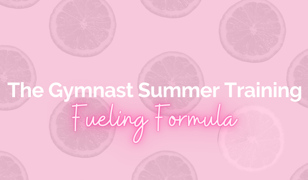 The Gymnast Summer Training Fueling Formula
