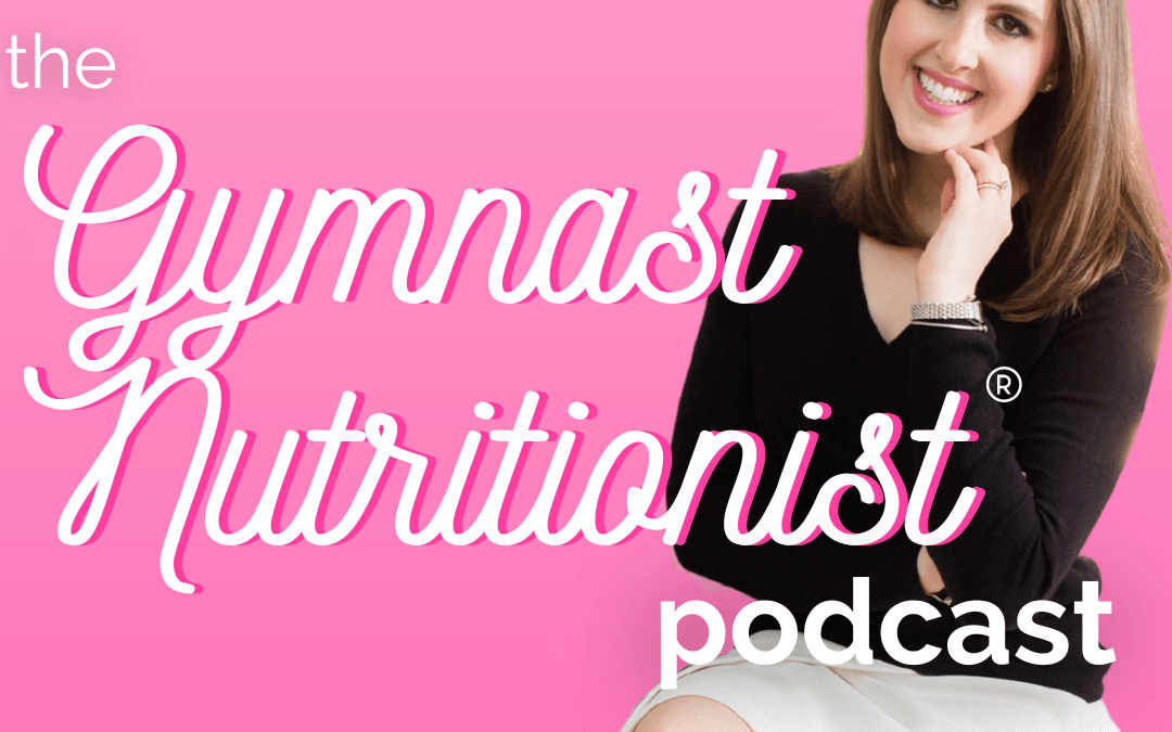Episode 06: 9 Things I Wish I’d Known About Nutrition as a Gymnast