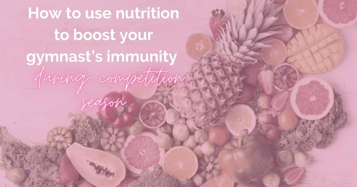 How to use nutrition to boost your gymnast’s immunity during competition season