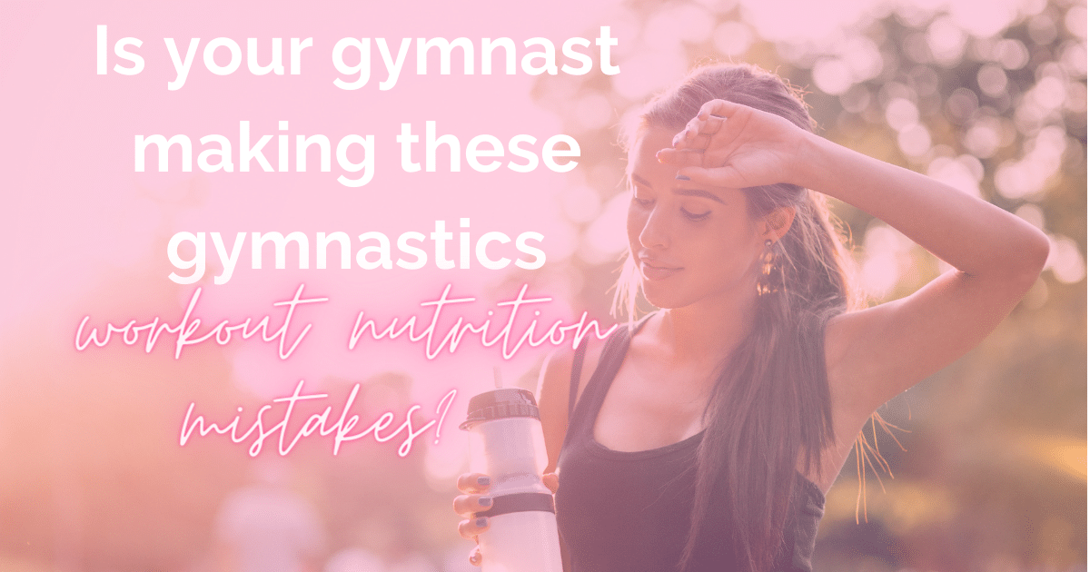 Is your gymnast making these gymnastics workout nutrition mistakes? 
