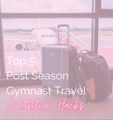 Top 5 Post Season Gymnast Travel Nutrition Hacks
